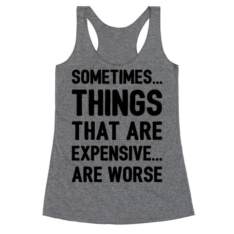 Sometimes Things That Are Expensive Are Worse Racerback Tank Top