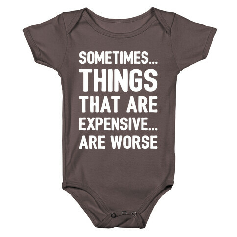 Sometimes Things That Are Expensive Are Worse White Print Baby One-Piece