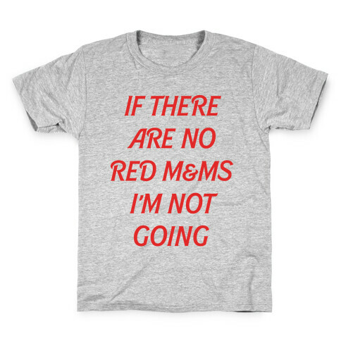 If There Are No Red M & Ms I'm Not Going Kids T-Shirt