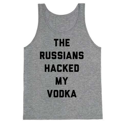 The Russians Hacked My Vodka Tank Top