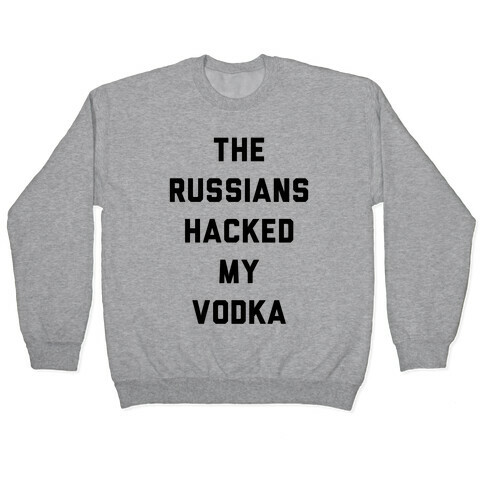 The Russians Hacked My Vodka Pullover