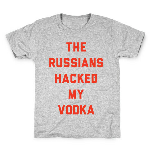 The Russians Hacked My Vodka Kids T-Shirt