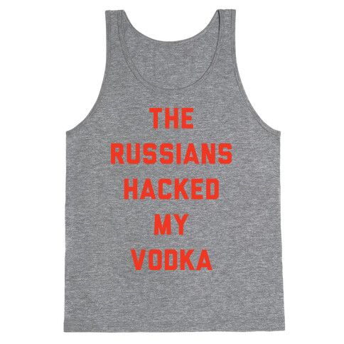 The Russians Hacked My Vodka Tank Top