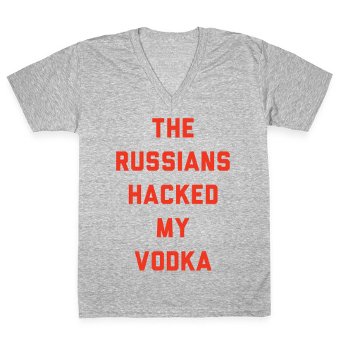 The Russians Hacked My Vodka V-Neck Tee Shirt