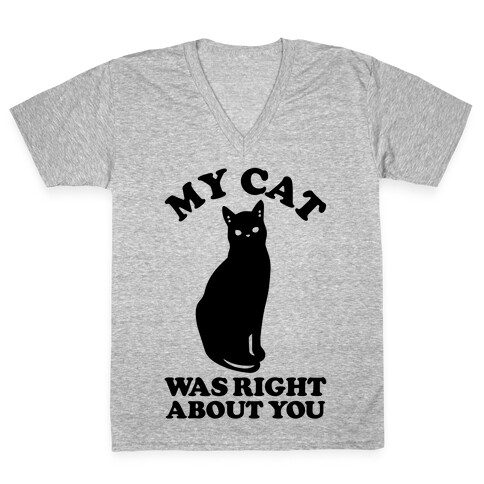 My Cat Was Right About You V-Neck Tee Shirt