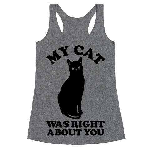 My Cat Was Right About You Racerback Tank Top