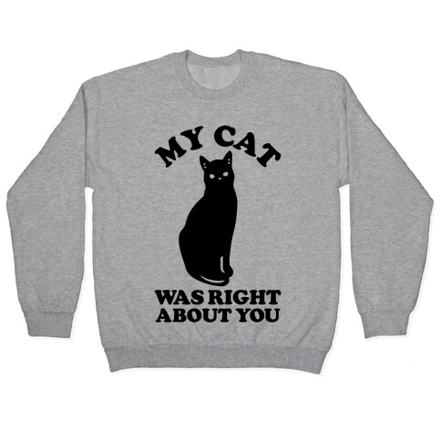 My Cat Was Right About You Pullover