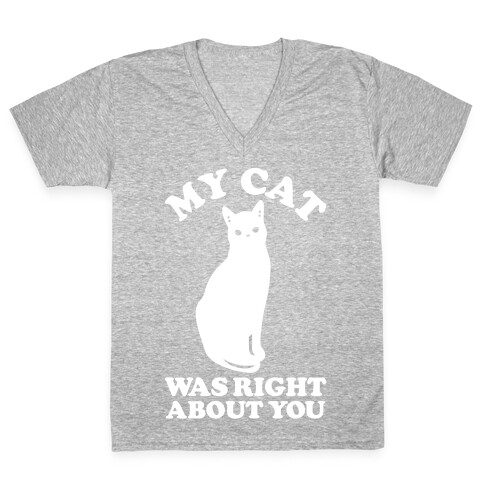 My Cat Was Right About You V-Neck Tee Shirt