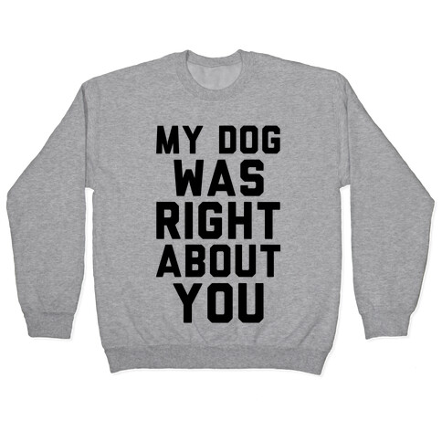 My Dog Was Right About You Pullover