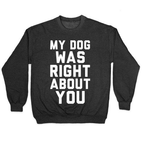 My Dog Was Right About You Pullover