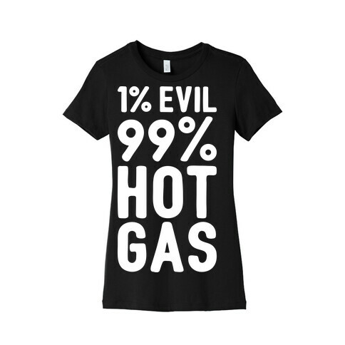 1% Evil 99% Hot Gas Womens T-Shirt