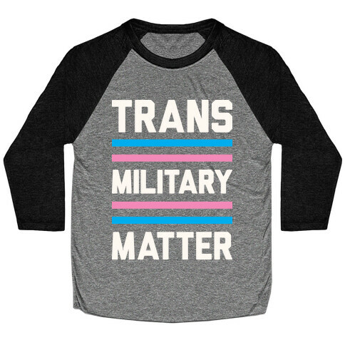 Trans Military Matter Baseball Tee