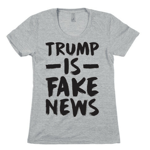 Trump Is Fake News Womens T-Shirt