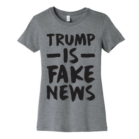 Trump Is Fake News Womens T-Shirt