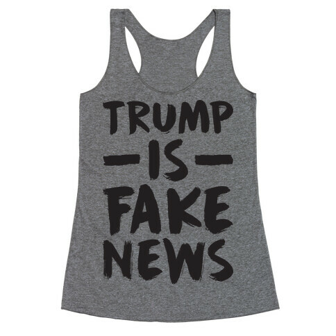 Trump Is Fake News Racerback Tank Top