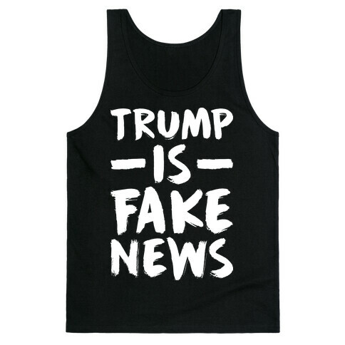 Trump Is Fake News Tank Top