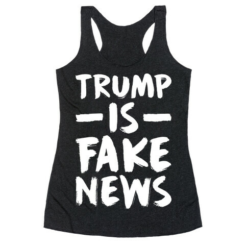 Trump Is Fake News Racerback Tank Top