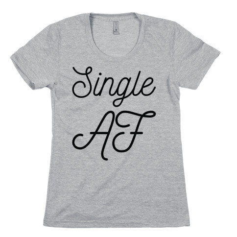 Single AF Womens T-Shirt