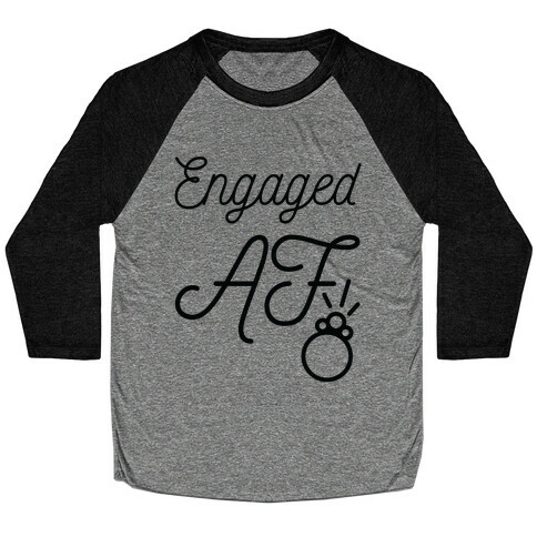 Engaged AF Baseball Tee