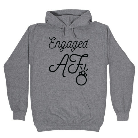 Engaged AF Hooded Sweatshirt