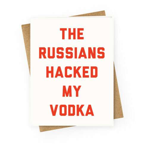 The Russians Hacked My Vodka Greeting Card