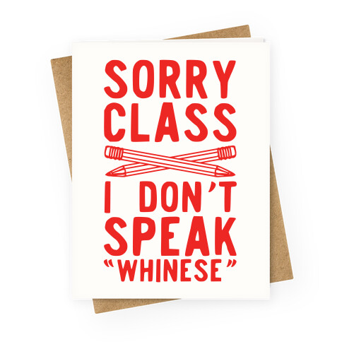 Sorry Class I Don't Speak Whinese Greeting Card