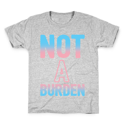 Trans People Are Not a Burden Kids T-Shirt