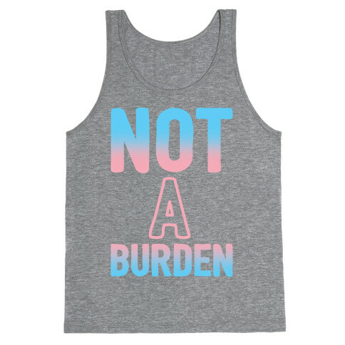 Trans People Are Not a Burden Tank Top