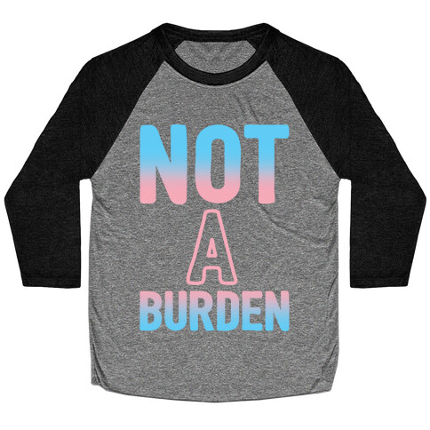 Trans People Are Not a Burden Baseball Tee