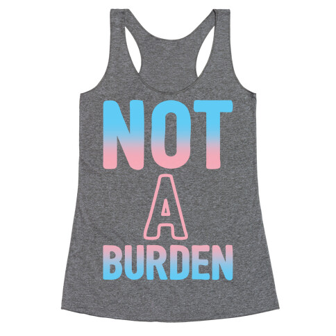 Trans People Are Not a Burden Racerback Tank Top