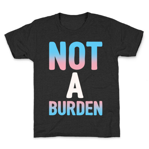 Trans People Are Not a Burden White Print Kids T-Shirt