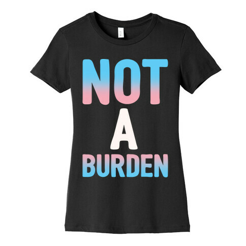 Trans People Are Not a Burden White Print Womens T-Shirt