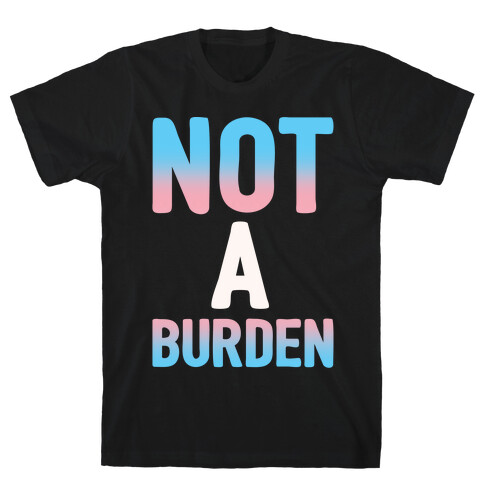 Trans People Are Not a Burden White Print T-Shirt