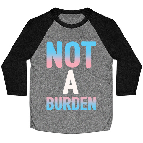 Trans People Are Not a Burden White Print Baseball Tee