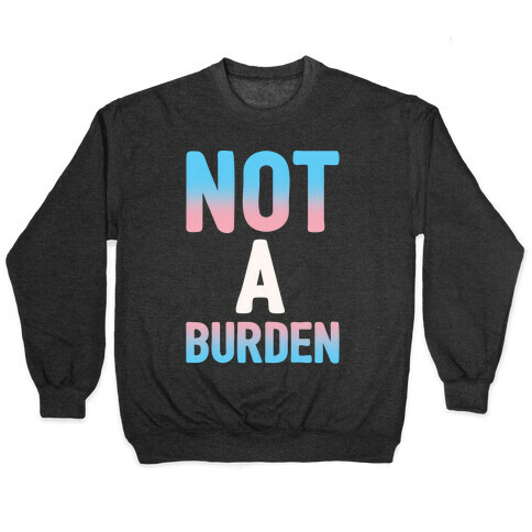 Trans People Are Not a Burden White Print Pullover