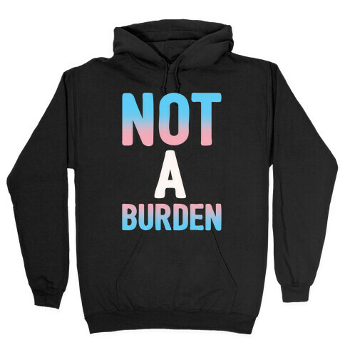 Trans People Are Not a Burden White Print Hooded Sweatshirt