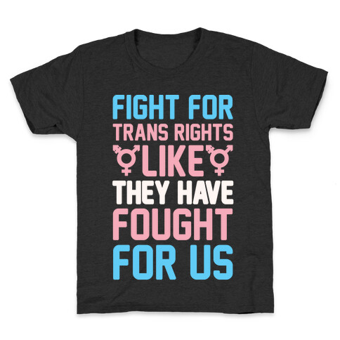 Fight For Trans Rights Like They Have Fought For Us White Print Kids T-Shirt