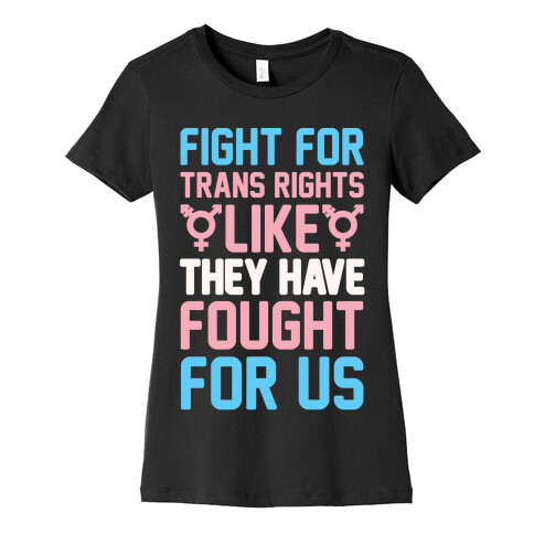 Fight For Trans Rights Like They Have Fought For Us White Print Womens T-Shirt