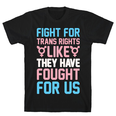 Fight For Trans Rights Like They Have Fought For Us White Print T-Shirt