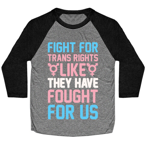 Fight For Trans Rights Like They Have Fought For Us White Print Baseball Tee