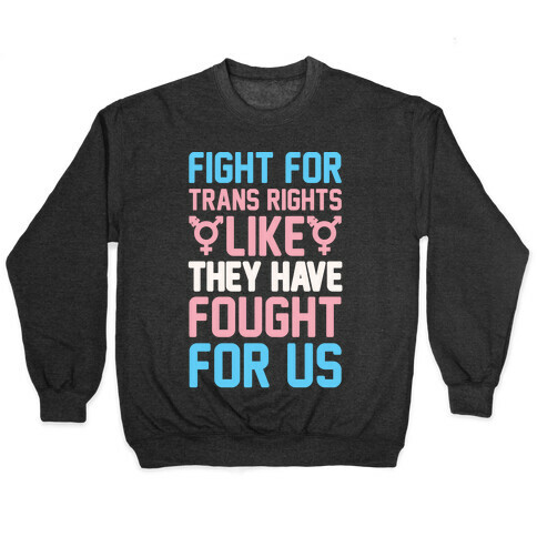 Fight For Trans Rights Like They Have Fought For Us White Print Pullover