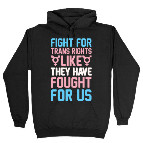 Fight For Trans Rights Like They Have Fought For Us White Print Hooded Sweatshirt