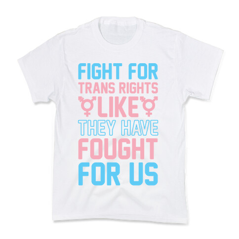Fight For Trans Rights Like They Have Fought For Us Kids T-Shirt