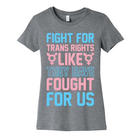 Fight For Trans Rights Like They Have Fought For Us Womens T-Shirt