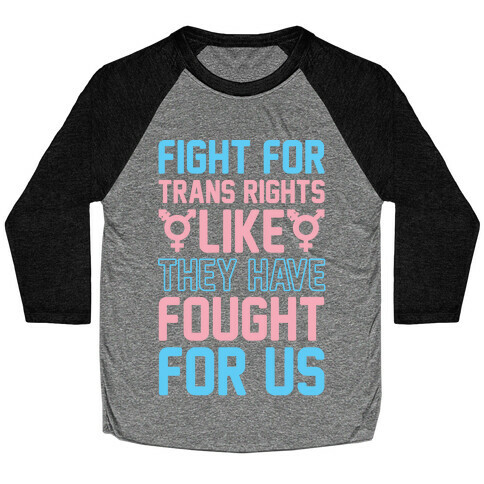 Fight For Trans Rights Like They Have Fought For Us Baseball Tee