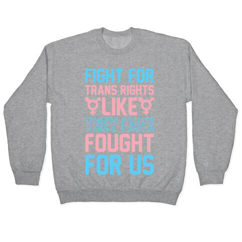 Fight For Trans Rights Like They Have Fought For Us Pullover