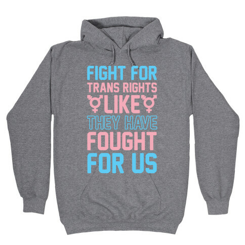 Fight For Trans Rights Like They Have Fought For Us Hooded Sweatshirt