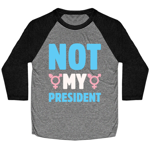 Not My President Trans Rights White Print Baseball Tee