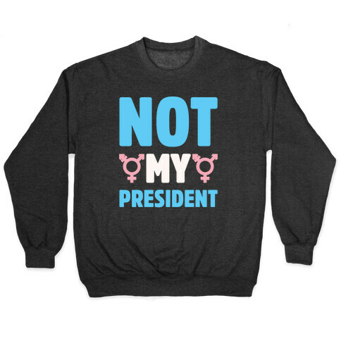 Not My President Trans Rights White Print Pullover