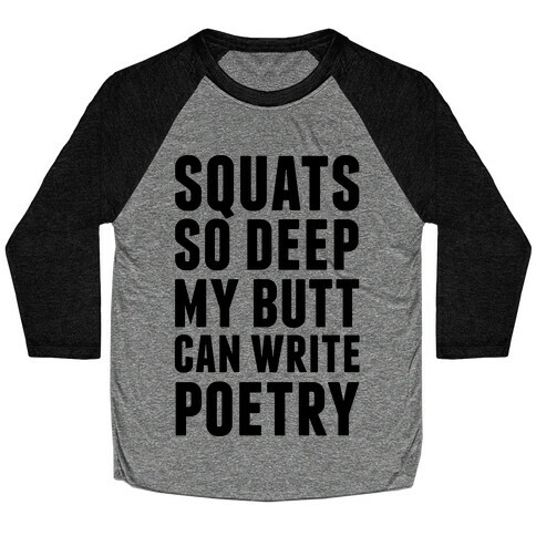 Squats So Deep My Butt Can Write Poetry Baseball Tee